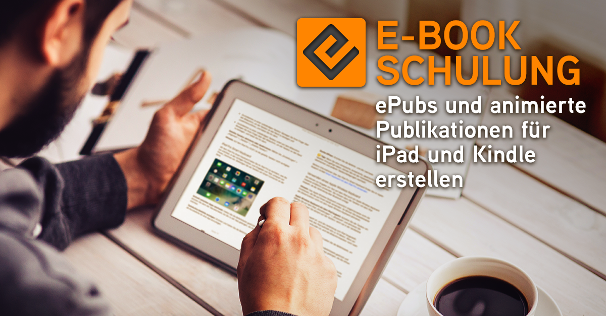 E-Book Schulung – ePubs und animierte Publikationen erstellen